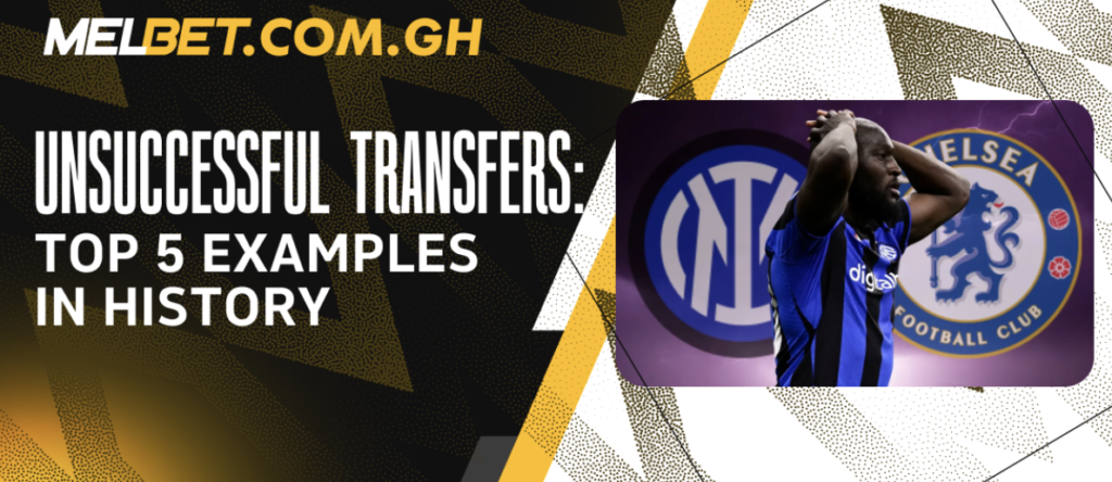 Unsuccessful Transfers: Top 5 Examples in History